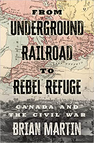 From Underground Railroad to Rebel Refuge: Canada and the Civil War